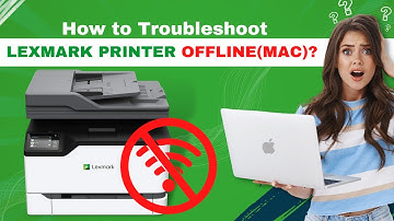 How to Troubleshoot Lexmark Printer Offline MAC? | Printer Tales