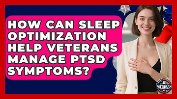 How Can Sleep Optimization Help Veterans Manage PTSD Symptoms? - Veteran Community Guide