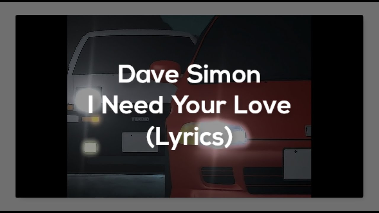 Dave Simon I Need Your Love(Lyrics) YouTube