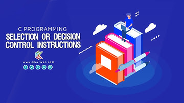 Selection Or Decision Making Control Statements in C Programming