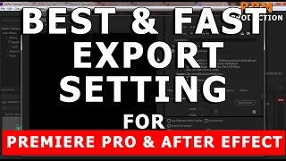 Best & Fast Export Settings for Adobe Premiere Pro & After Effect CC