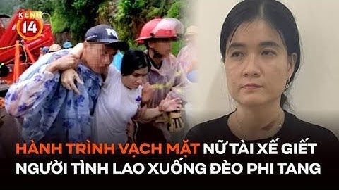 Hành trình vạch mặt nữ tài xế giết người tình rồi lao ô tô xuống đèo Bảo Lộc phi tang