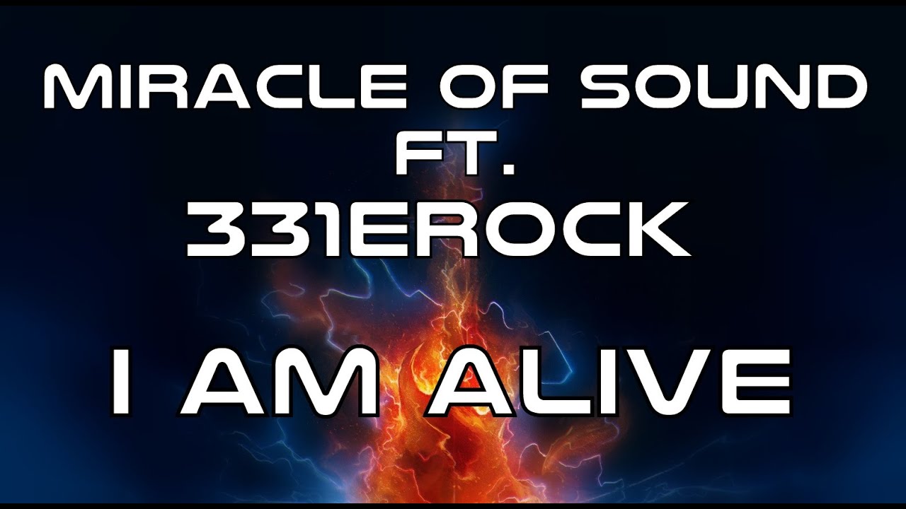 Watch I AM ALIVE - Miracle Of Sound Ft. 331Erock (Epic Metal) on YouTube Watch I AM ALIVE - Miracle Of Sound Ft. 331Erock (Epic Metal) on YouTube
