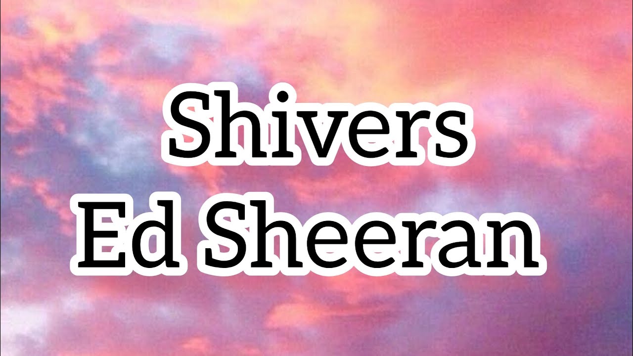 Ed Sheeran shivers ( lyrics ) YouTube