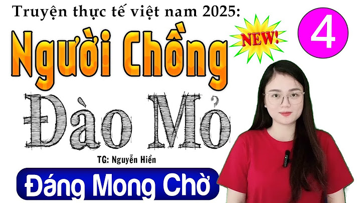 [Tập 4] NGƯỜI CHỒNG ĐÀO MỎ - Tiểu thuyết hiện thực việt nam 2025 - MC Thu Huệ kể cảm xúc