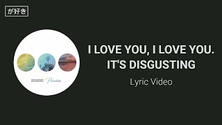 Video thumbnail of "Broadside — I love you, I love you. It's Disgusting (Lyrics)"