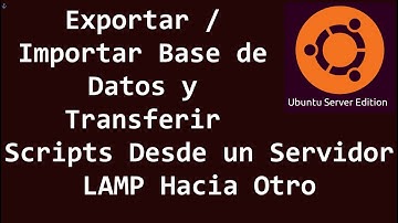 Exportar / Importar Base de Datos y Transferir Scripts Desde un Servidor LAMP Hacia Otro