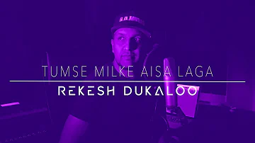 Tumse Milke Aisa Laga - Rekesh Dukaloo