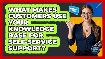 What Makes Customers Use Your Knowledge Base For Self-service Support? - Customer Support Coach