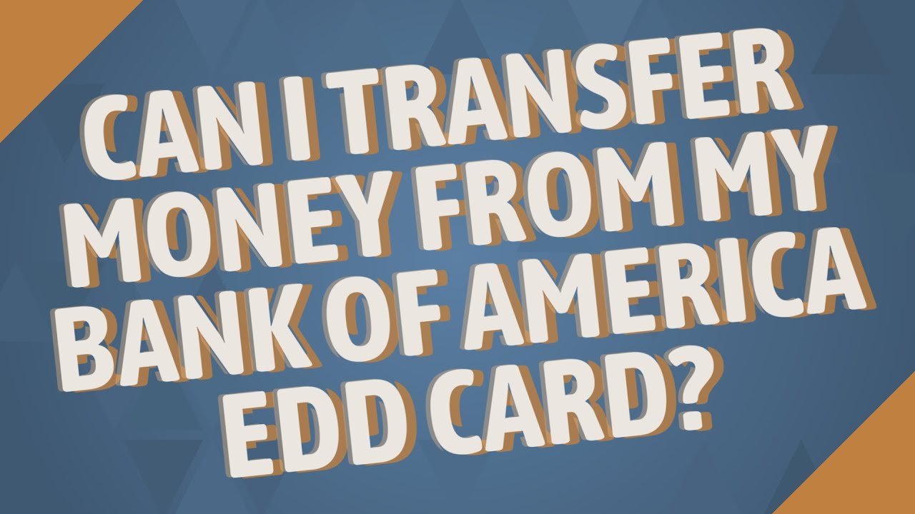 Can I Transfer Money From My Bank Of America Edd Card Youtube