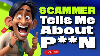 Scammer Tells Me About P**n