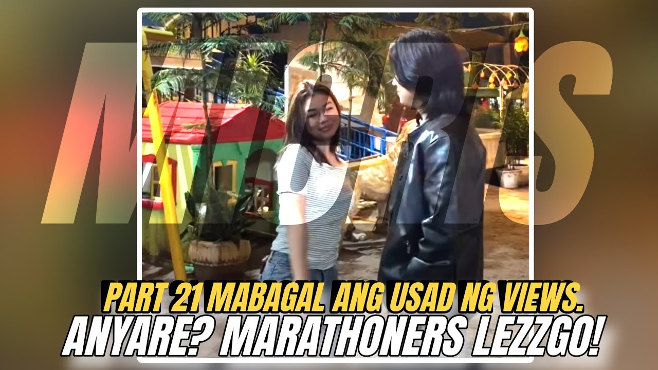 RELIVE! EP. 21 MAY KABABAAN ANG VIEWS! ANYARE? MARATHONERS ITO ANG TAMANG TIMING!