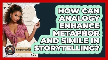 How Can Analogy Enhance Metaphor And Simile In Storytelling? - The Storytellers Room