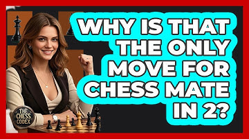 Why Is That The Only Move For Chess Mate In 2? - The Chess Codex