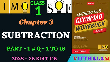 | Class 1 | IMO | SOF | Olympiad | Chapter 3 | Subtraction | Part 1 | Q 1 to 15 | MTG | 2025 - 26 |