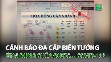 Cảnh báo đa cấp biến tướng: Ứng dụng chữa được… Covid-19? | VTC14