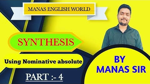 Synthesis (Part 04) “NOMINATIVE ABSOLUTE” by Manas Singh Sir