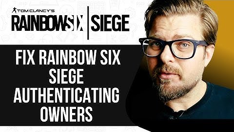 How To Fix Rainbow Six Siege Authenticating Owners -2025
