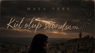 Maya Vers - Kül Olup Savrulsam