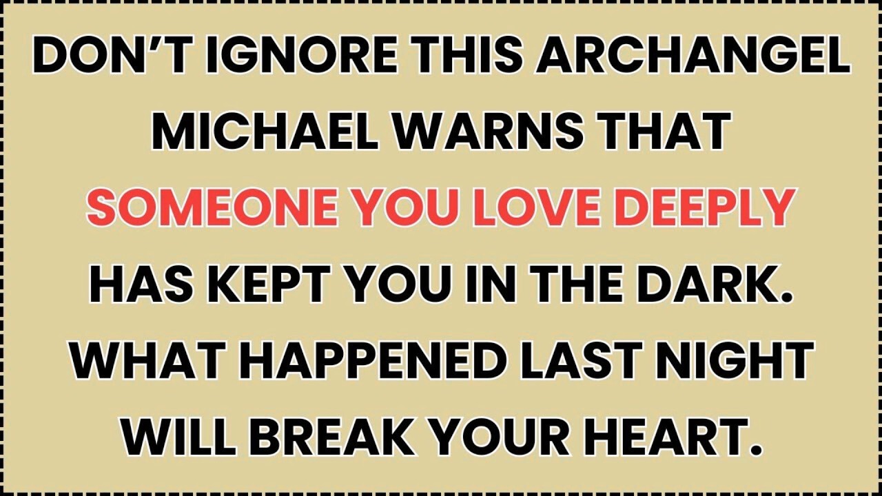 DON’T IGNORE THIS ARCHANGEL MICHAEL WARNS THAT SOMEONE YOU LOVE DEEPLY HAS KEPT YOU.