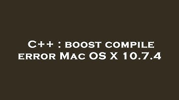 C++ : boost compile error Mac OS X 10.7.4