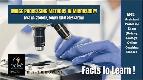 Microscopy Facts: RPSC Assistant Professor Zoology, Botany Exam Syllabus Topic | Online Classes 2025