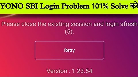 please close the existing session and login afresh / yono sbi please close the existing session