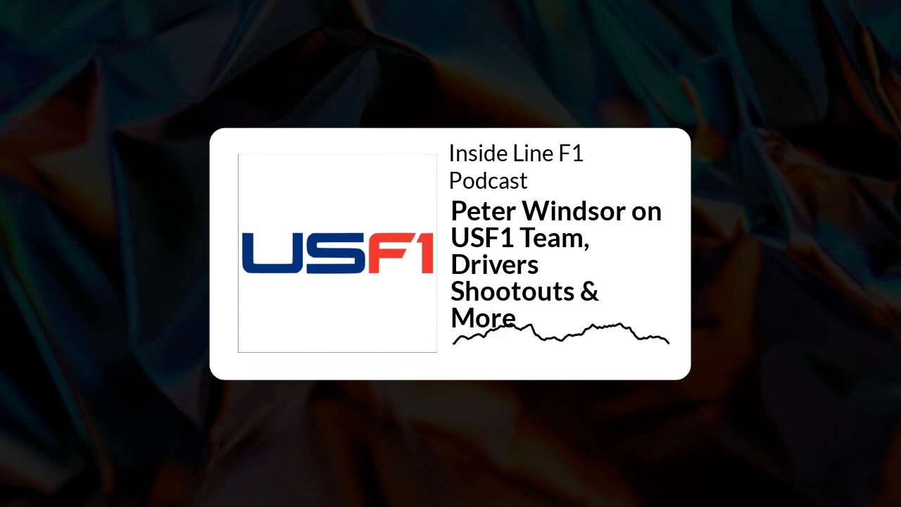 Inside Line F1 Podcast - Peter Windsor on USF1 Team, Drivers Shootouts & More