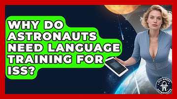 Why Do Astronauts Need Language Training For ISS? - All About Astronauts