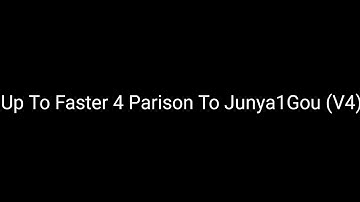 Up To Faster 4 Parison To Junya1Gou (V4)