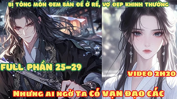[Full Phần 25-29] Bị Tông Môn Đem Bán Ở Rể, Vợ Đẹp Khinh Thường! Nhưng Ai Ngờ Ta Có Được Vạn Đạo Các
