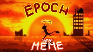 Epoch meme/AMV (backstory)