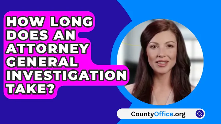 How Long Does An Attorney General Investigation Take? - CountyOffice.org