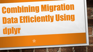 Combining Migration Data Efficiently Using dplyr