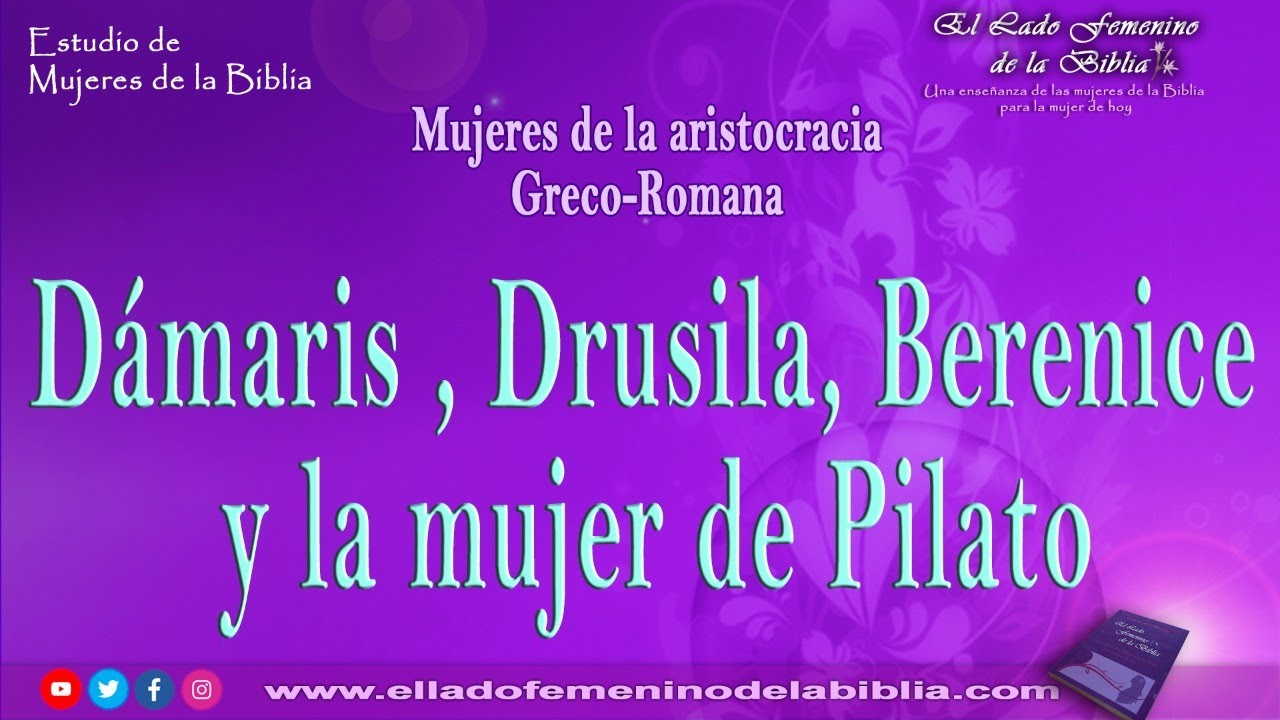 Dámaris, Drusila, Berenice y esposa de Pilato Mujeres de la Biblia