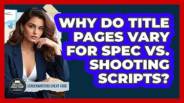 Why Do Title Pages Vary For Spec Vs. Shooting Scripts? - Screenwriter