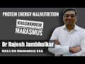 PROTEIN ENERGY MALNUTRITION (PEM)- Kwashiorkor and Marasmus