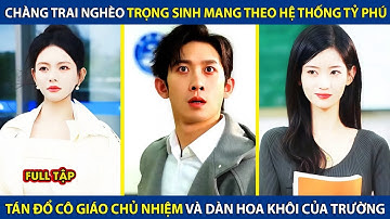 Sinh Viên Nghèo Trọng Sinh Có Đc Hệ Thống Tỷ Phú, Tán Đổ Cô Giáo Chủ Nhiệm Và Dàn Hoa Khôi Cực Phẩm