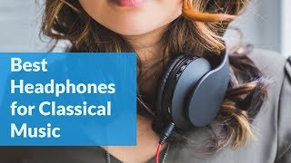 the-absolute-best-headphones-for-classical-music-2019-update