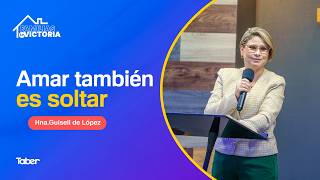 Amar también es soltar | Hna.Guisell de López