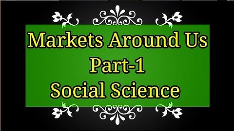 Markets Around Us, Part-1
