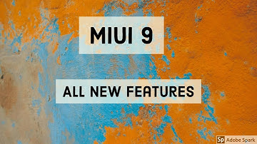 MIUI 9 Top Features - All you need to know.
