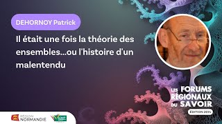 Patrick Dehornoy – Il était une fois la théorie des ensembles… ou l’histoire d’un malentendu Patrick Dehornoy – Il était une fois la théorie des ensembles… ou l’histoire d’un malentendu
