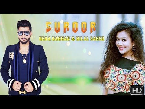 Suroor Song -Neha Kakkar & Bilal SaeedNew Latest Punjabi Song 2017
