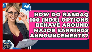 How Do Nasdaq 100 (NDX) Options Behave Around Major Earnings Announcements?
