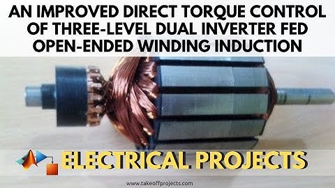 An Improved Direct Torque Control of Three-Level Dual Inverter fed Open-Ended Winding Induction