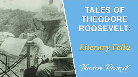 Tales of Theodore Roosevelt - TR, Literary Fella