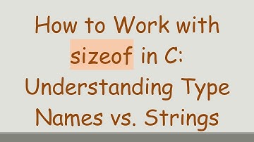 How to Work with sizeof in C: Understanding Type Names vs. Strings