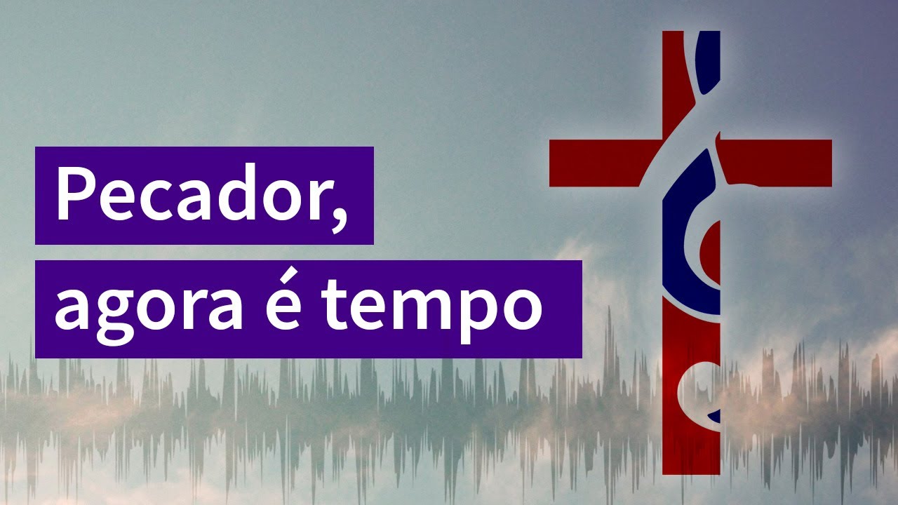 Pecador, agora é tempo