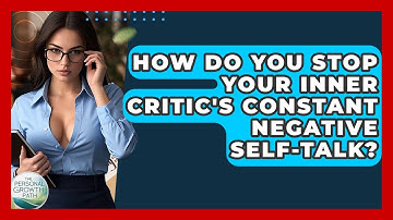 How Do You Stop Your Inner Critic